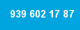 939 602 17 87